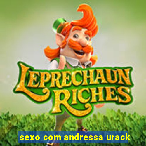 sexo com andressa urack